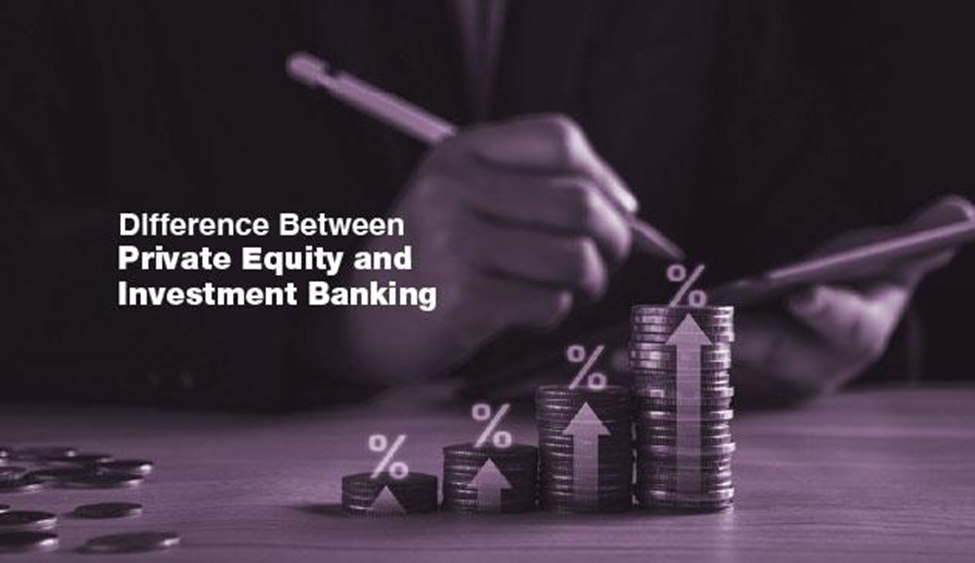 Difference between private equity and investment banking